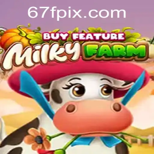 Explore and Thrive in MilkyFarmBuyFeature on 67F.COM